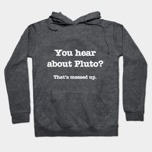 Psych - You hear about Pluto? (White Text) Hoodie